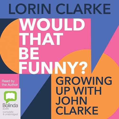 Would that be funny?: Growing up with John Clarke audiobook cover