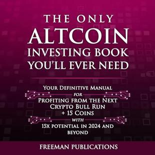 The Only Altcoin Investing Book You'll Ever Need: Your Definitive Manual for Profiting from the Next Crypto Bull Run + 15 Coins with 15x Potential in 2024 and Beyond (Cryptocurrency for Beginners) audiobook cover