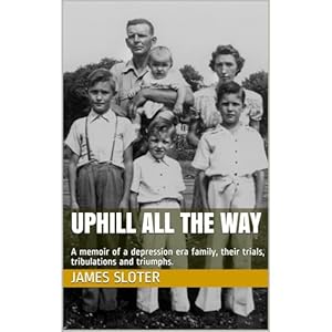 uphill all the way: A memoir of a depression era family, their trials, tribulations and triumphs. audiobook cover