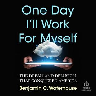 One Day I'll Work for Myself: The Dream and Delusion That Conquered America audiobook cover