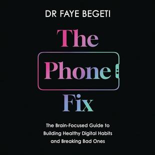 The Phone Fix: The Brain-Focused Guide to Building Healthy Digital Habits and Breaking Bad Ones audiobook cover