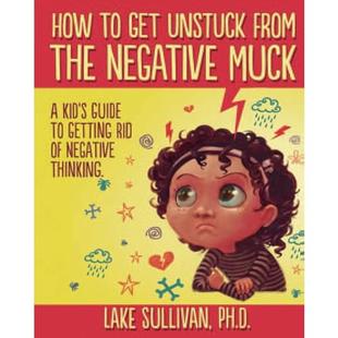 How To Get Unstuck From The Negative Muck: A Kid's Guide To Getting Rid Of Negative Thinking audiobook cover