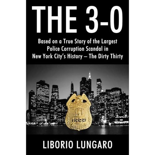 The 3-0: Based on a True Story of the Largest Police Corruption Scandal in New York City's History - The Dirty Thirty audiobook cover