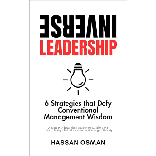 Inverse Leadership: 6 Strategies that Defy Conventional Management Wisdom (A super-short book about counterintuitive ideas and actionable steps that help you lead and manage differently) audiobook cover