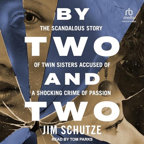 By Two and Two: The Scandalous Story of Twin Sisters Accused of a Shocking Crime of Passion audiobook cover