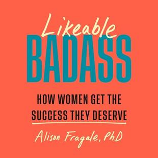 Likeable Badass: How Women Get the Success They Deserve audiobook cover