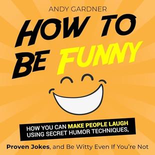 How to Be Funny: How You Can Make People Laugh Using Secret Humor Techniques, Proven Jokes, and Be Witty Even If You’re Not: Social Intelligence audiobook cover