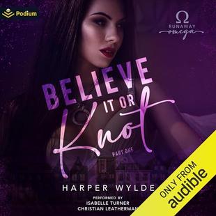 Believe It or Knot: Part One: Runaway Omega, Book 1 audiobook cover