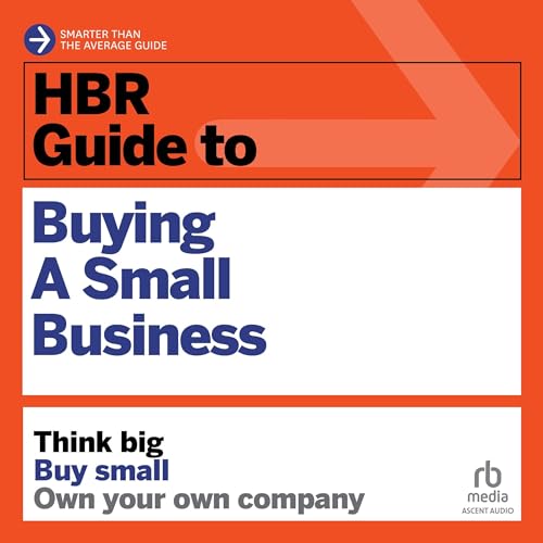HBR Guide to Buying a Small Business: Think Big, Buy Small, Own Your Own Company (HBR Guide Series) audiobook cover