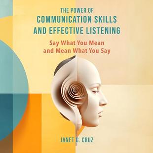 The Power of Communication Skills and Effective Listening: Say What You Mean and Mean What You Say audiobook cover