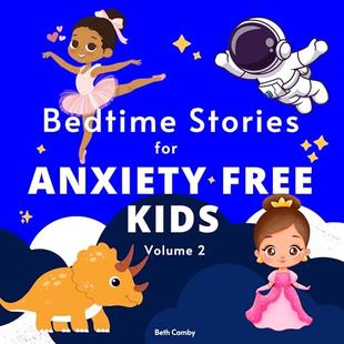Bedtime Stories for Anxiety Free Kids, Volume 2: Dinosaurs, Princesses, Astronauts and Ballerinas Teach Children to Be Patient, Confident, Calm and Joyful While They Go to Sleep audiobook cover