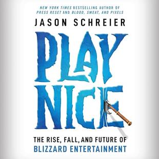 Play Nice: The Rise, Fall, and Future Of Blizzard Entertainment audiobook cover