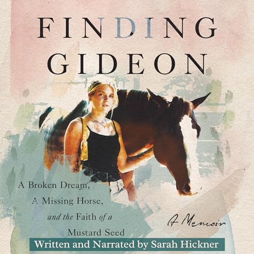 Finding Gideon: A Broken Dream, a Missing Horse, and the Faith of a Mustard Seed audiobook cover