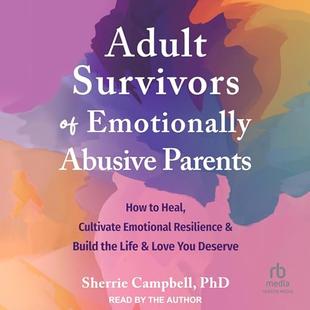 Adult Survivors of Emotionally Abusive Parents: How to Heal, Cultivate Emotional Resilience, and Build the Life and Love You Deserve audiobook cover