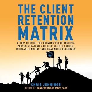 The Client Retention Matrix: A How-To Guide for Growing Relationships: Proven Strategies to Keep Clients Longer, Increase Margins, and Guarantee Referrals (Conversations Made Easy, Book 2) audiobook cover