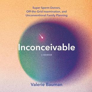 Inconceivable: Super Sperm Donors, Off-the-Grid Insemination, and Unconventional Family Planning audiobook cover