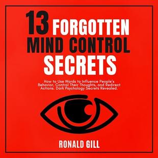 13 Forgotten Mind Control Secrets: How to Use Words to Influence People’s Behavior, Target Their Thoughts, and Redirect Actions. Dark Psychology Secrets Revealed audiobook cover