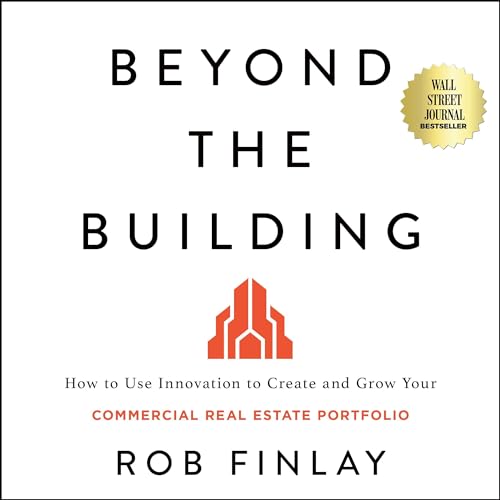 Beyond the Building: How to Use Innovation to Create and Grow Your Commercial Real Estate Portfolio audiobook cover