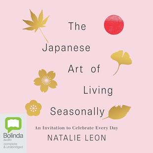 The Japanese Art of Living Seasonally: An Invitation to Celebrate Every Day audiobook cover