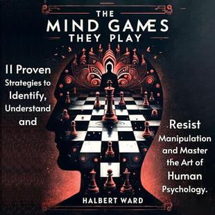 The Mind Games They Play: 11 Proven Strategies to Identify, Understand and Resist Manipulation and Master the Art of Human Psychology audiobook cover