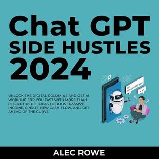 ChatGPT Side Hustles 2024: Unlock the Digital Goldmine and Get AI Working for You Fast with More than 85 Side Hustle Ideas to Boost Passive Income, Create New Cash Flow, and Get Ahead of the Curve audiobook cover