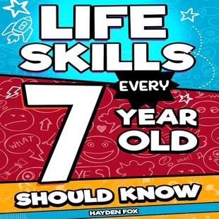 Life Skills Every 7 Year Old Should Know: An Essential Handbook for 7 Year Old Boys and Girls to Unlock Their Secret Superpowers and Succeed in All Areas of Life audiobook cover