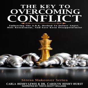 The Key to Overcoming Conflict: Embracing the A.R.K. Method to Defuse Anger, Melt Resentment, and Ease Keen Disappointment (Stress Makeover Series) audiobook cover