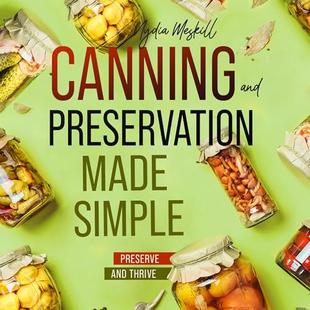 Canning and Preservation Made Simple: How to Master Food Safety, Savings, and Self-Sufficiency in Just Minutes a Day audiobook cover