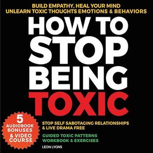 How to Stop Being Toxic, Build Empathy, Heal Your Mind, Unlearn Toxic Thoughts… audiobook cover