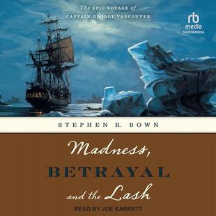 Madness, Betrayal and the Lash: The Epic Voyage of Captain George Vancouver audiobook cover