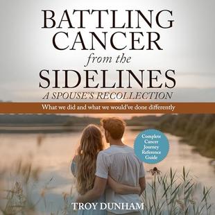 Battling Cancer from the Sidelines: A Spouse’s Recollection: What We Did and What We Would’ve Done Differently audiobook cover