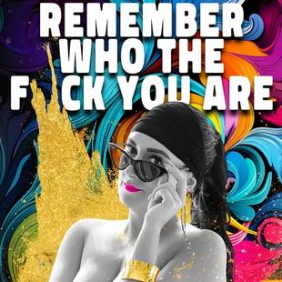 Remember Who the F*ck You Are: Who Were You, Before the World Told You What to Be? audiobook cover