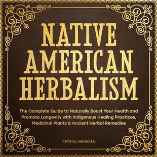 Native American Herbalism: The Complete Guide to Naturally Boost Your Health and Promote Longevity with Indigenous Healing Practices, Medicinal Plants & Ancient Herbal Remedies audiobook cover