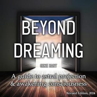 Beyond Dreaming: A Guide on How to Astral Project & Have Out of Body Experiences: How the Awakening of Consciousness Is Synonymous with Lucid Dreaming & Astral Projection audiobook cover