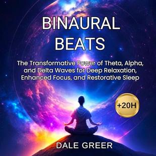 Binaural Beats: The Transformative Power of Theta, Alpha, and Delta Waves for Deep Relaxation, Enhanced Focus, and Restorative Sleep audiobook cover
