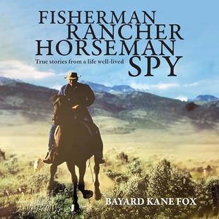Fisherman, Rancher, Horseman, Spy: True Stories of a Life Well-Lived audiobook cover