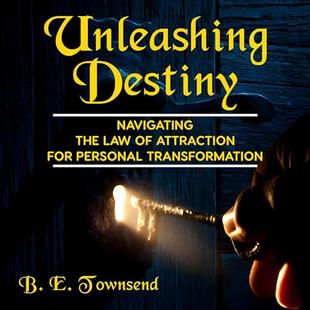 Unleashing Destiny: Navigating the Law of Attraction for Personal Transformation audiobook cover