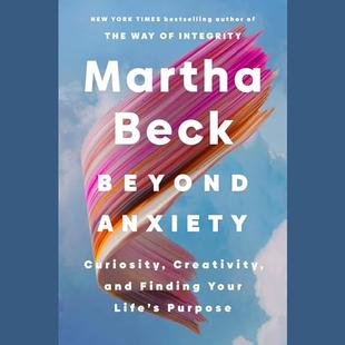 Beyond Anxiety: Curiosity, Creativity, and Finding Your Life's Purpose audiobook cover