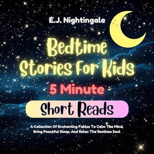 Bedtime Stories for Kids (5 Minute Short Reads): A Collection of Enchanting Fables to Calm the Mind, Bring Peaceful Sleep, and Relax the Restless Soul: Children’s Bedtime Stories audiobook cover