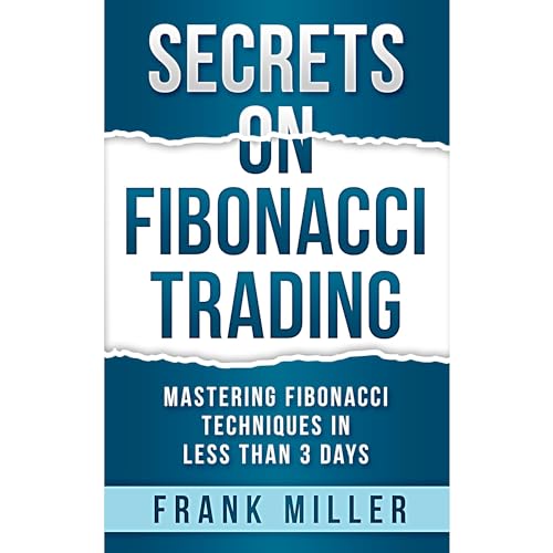 SECRETS ON FIBONACCI TRADING: Mastering Fibonacci Techniques In Less Than 3 Days audiobook cover