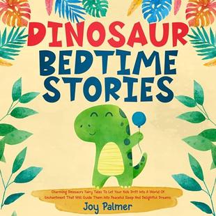 Dinosaur Bedtime Stories: Charming Dinosaur Fairy Tales to Let Your Kids Drift Into a World of Enchantment That Will Guide Them Into Peaceful Sleep and Delightful Dreams audiobook cover
