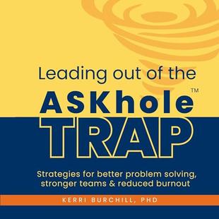 Leading Out of the ASKhole™ Trap: Strategies for Better Problem Solving, Stronger Teams and Reduced Burnout audiobook cover