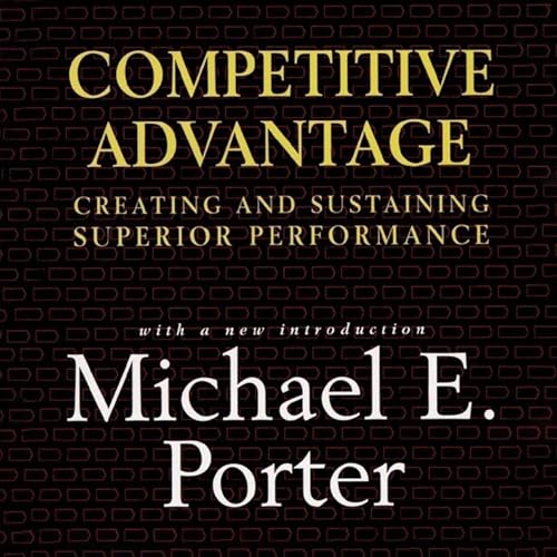Competitive Advantage: Creating and Sustaining Superior Performance audiobook cover