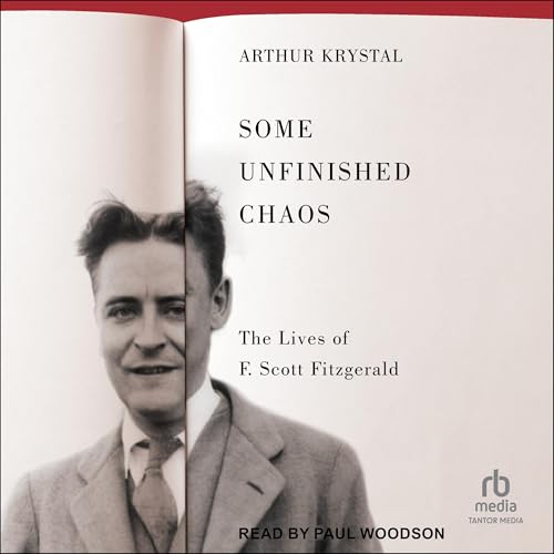 Some Unfinished Chaos: The Lives of F. Scott Fitzgerald audiobook cover