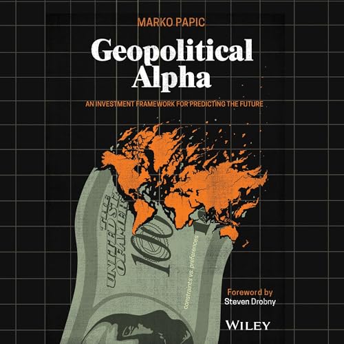 Geopolitical Alpha: An Investment Framework for Predicting the Future audiobook cover