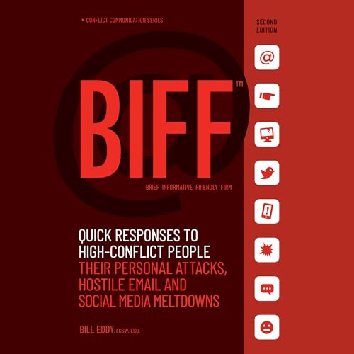 Biff: Quick Responses to High-Conflict People, Their Personal Attacks, Hostile Em audiobook cover